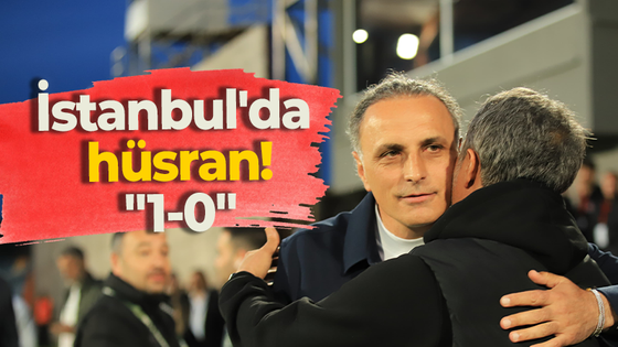 İstanbul'da hüsran! "1-0"