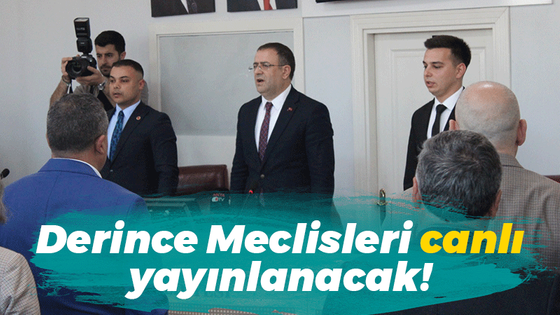 Derince Meclisleri canlı yayınlanacak!