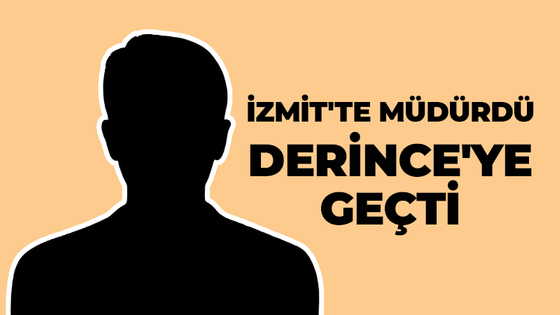 İzmit'te müdürdü Derince'ye geçti