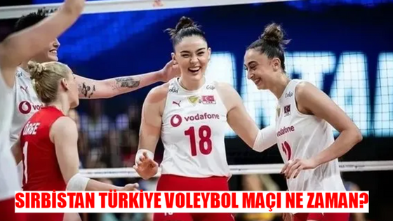 Filenin Sultanları maçı ne zaman? Sırbistan Türkiye voleybol maçı saat kaçta, hangi kanalda? Filenin Sultanları maç takvimi VNL 2024