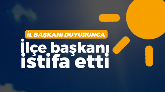 İYİ Parti'de il başkanı duyurunca ilçe başkanı istifa etti!