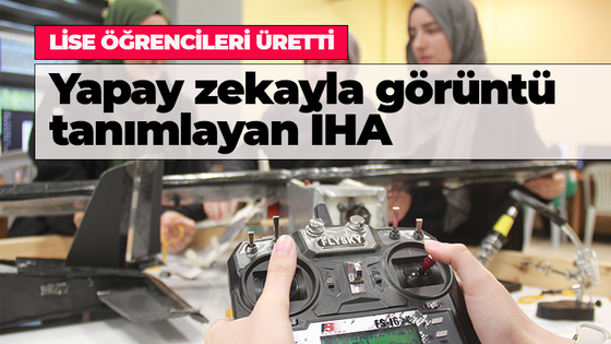 Lise öğrencileri üretti: Yapay zekayla görüntü tanımlayan İHA otonom yük bırakıyor