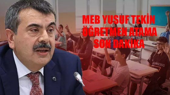 MEB YUSUF TEKİN ÖĞRETMEN ATAMA SON DAKİKA: Yıllık Öğretmen Atama Sayısı Belli Oldu! 2025 MEB Öğretmen Atama Kontenjanı