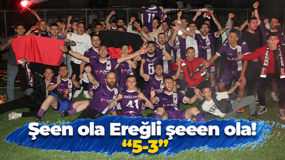 Şeen ola Ereğli şeeen ola! “5-3”