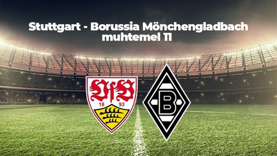 STUTGART - BORUSSİA MÖNCHENGLADBACH maçı ne zaman, saat kaçta ve hangi kanalda canlı yayınlanacak? MUHTEMEL İLK 11'LER, ALMANYA BUNDESLİGA