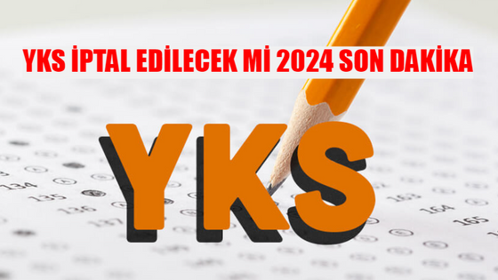 YKS İPTAL Mİ OLDU 2024 SON DAKİKA 2024 YKS İptal Olacak Mı? YKS Sınav Soruları İptal Mi? 2024 YKS TYT-AYT-YDT İptal Mi?