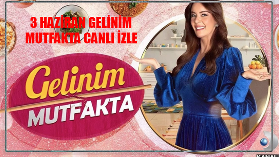 3 HAZİRAN GELİNİM MUTFAKTA CANLI YAYIN İZLE KANAL D LİNKİ: Gelinim Mutfakta Bugün Canlı İzle! Kanal D Gelinim Mutfakta Son Bölüm İzle Youtube