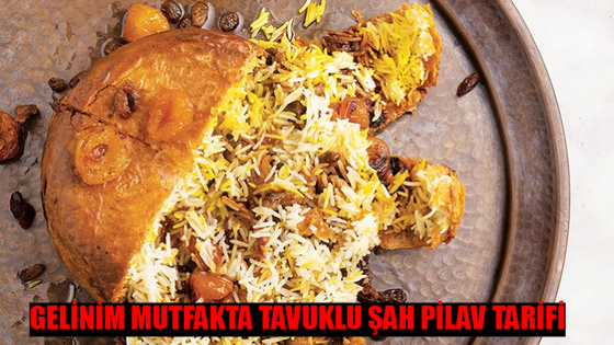 GELİNİM MUTFAKTA TAVUKLU ŞAH PİLAV TARİFİ 10 HAZİRAN 2024 PAZARTESİ: Tavuklu Şah Pilav Nasıl Yapılır? Tavuklu Şah Pilav Malzemeleri