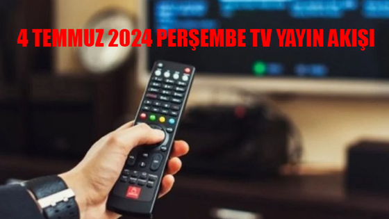 4 TEMMUZ 2024 PERŞEMBE TV YAYIN AKIŞI TÜM KANALLAR: Bugün Kanallarda Ne Var? Show TV, Kanal D, ATV, TRT 1, TV8, Star TV, Now TV Yayın Akışı