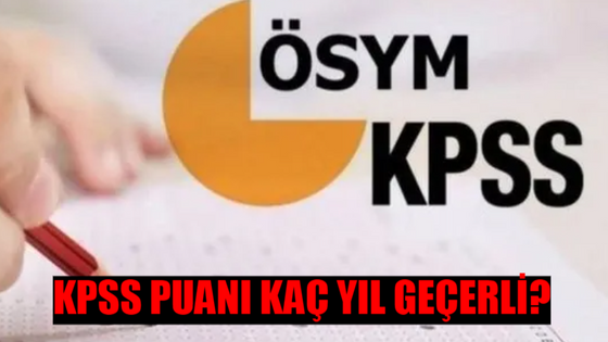 2024 KPSS LİSANS PUAN GEÇERLİLİK TARİHİ: KPSS Puanı Kaç Yıl Geçerli? 2024 KPSS Puanı Kaç Yıl Kullanılır?