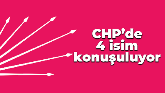 CHP'de başkanlık için 4 isim konuşuluyor