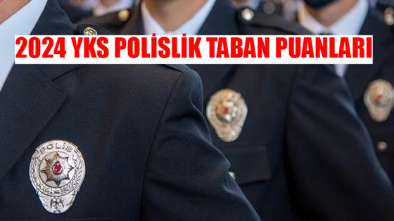 YKS TYT POLİSLİK TABAN PUANLARI SORGULAMA: Polislik İçin Kaç Puan Gerekir? 2 Yıllık Polislik Taban Puanları 2024