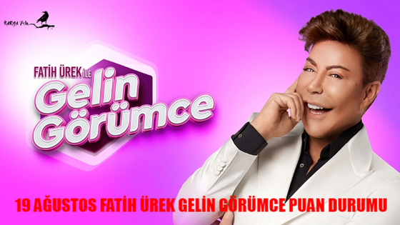 19 AĞUSTOS FATİH ÜREK GELİN GÖRÜMCE PUAN DURUMU TIKLA ÖĞREN: Now TV Fatih Ürek Gelin Görümce Kim Birinci Oldu?