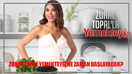 ZUHAL TOPAL YEMEKTEYİZ NE ZAMAN BAŞLAYACAK? TV8 Yemekteyiz Büyük Ödül Ne Kadar?