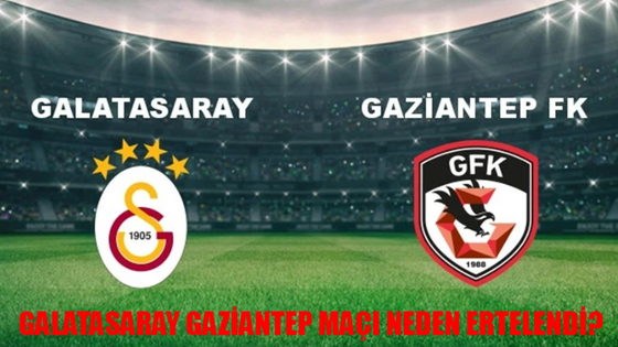 GALATASARAY GAZİANTEP MAÇI NEDEN ERTELENDİ? TFF GS Trabzon Maçı Neden İptal? Galatasaray Gaziantep Maçı Ne Zaman Oynanacak?