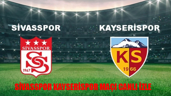 SİVASSPOR KAYSERİSPOR MAÇI CANLI İZLE ŞİFRESİZ: Kayseri Sivas Maçı Bedava İzle Full HD Kesintisiz! Sivasspor Kayserispor Maçı Canlı İzle Tamamı HD