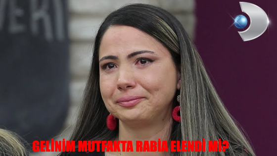 Gelinim Mutfakta Rabia Elendi Mi? Gelinim Mutfakta Rabia Diskalifiye Mi Oldu?