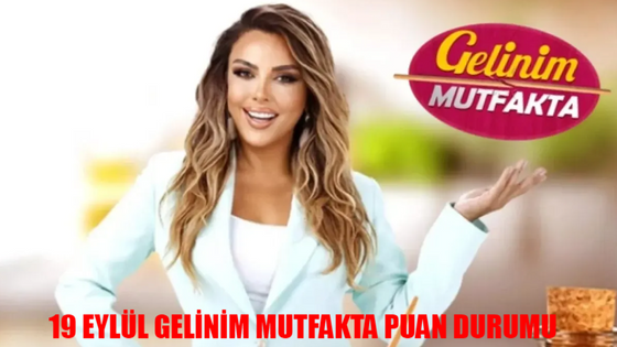 19 Eylül Gelinim Mutfakta Puan Durumu Açıklandı Mı? Gelinim Mutfakta Bugün Kim Birinci Oldu?