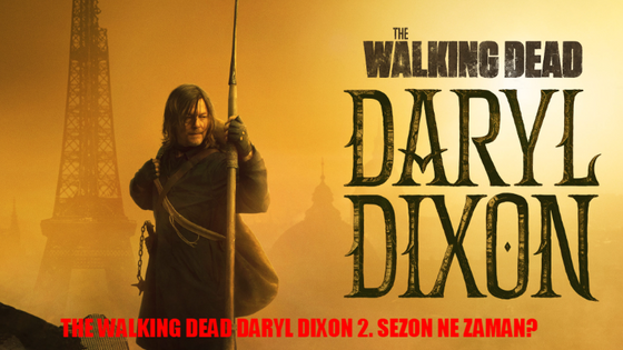 The Walking Dead Daryl Dixon 2. Sezon Ne Zaman? The Walking Dead Daryl Dixon Book Of Carol