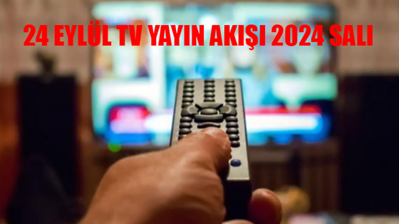 TV Yayın Akışı 24 Eylül Salı: Bu Akşam TV'de Hangi Diziler Var? 24 Eylül Star TV, Kanal D, ATV, TRT 1, Now TV, TV8, Show TV Yayın Akışı