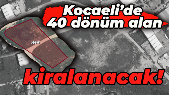 Kocaeli’de 40 dönüm alan kiralanacak!