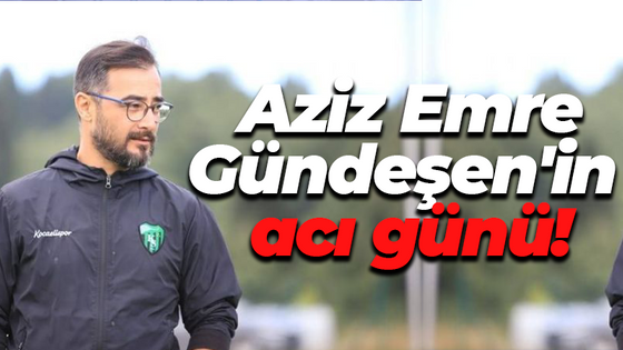 Aziz Emre Gündeşen'in acı günü!