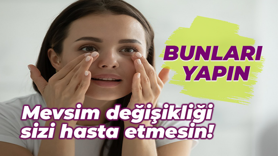 Mevsim değişikliği hastalık belirtileriyle mücadele yöntemleri! İşte önemli 5 madde