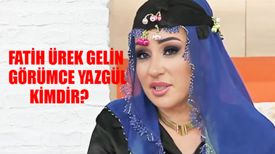 Fatih Ürek Gelin Görümce Yazgül Kimdir? Gelin Görümce Yazgül Bayat Kaç Yaşında, Nereli?