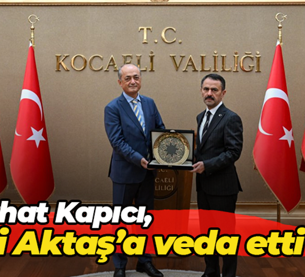 Ferhat Kapıcı, Vali Aktaş’a veda etti