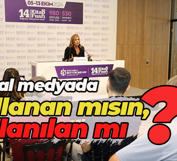 Yazar Yelda Kırçuval Kitap Fuarı’nda sosyal medyanın etkileri hakkında konuştu : Kullanan mısın, kullanılan mı?